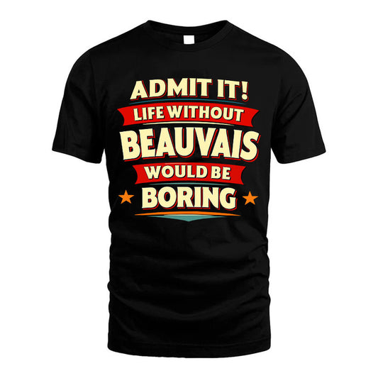 BEAUVAIS HH88-K2-106–Personalized Funny Quote Apparel “Life Without NAME Would Be Boring”
