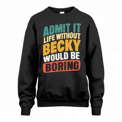 BECKY TP88-K4-229–Personalized Funny Quote Apparel “Life Without NAME Would Be Boring”