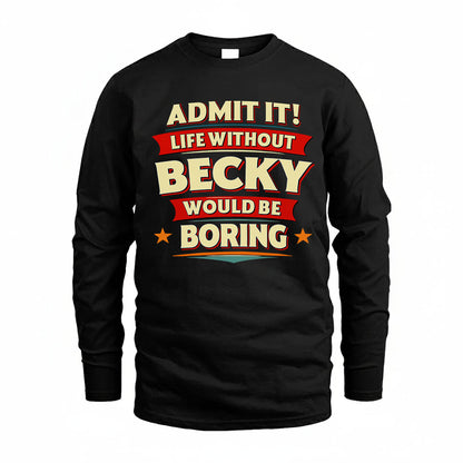 BECKY HH88-K2-106–Personalized Funny Quote Apparel “Life Without NAME Would Be Boring”