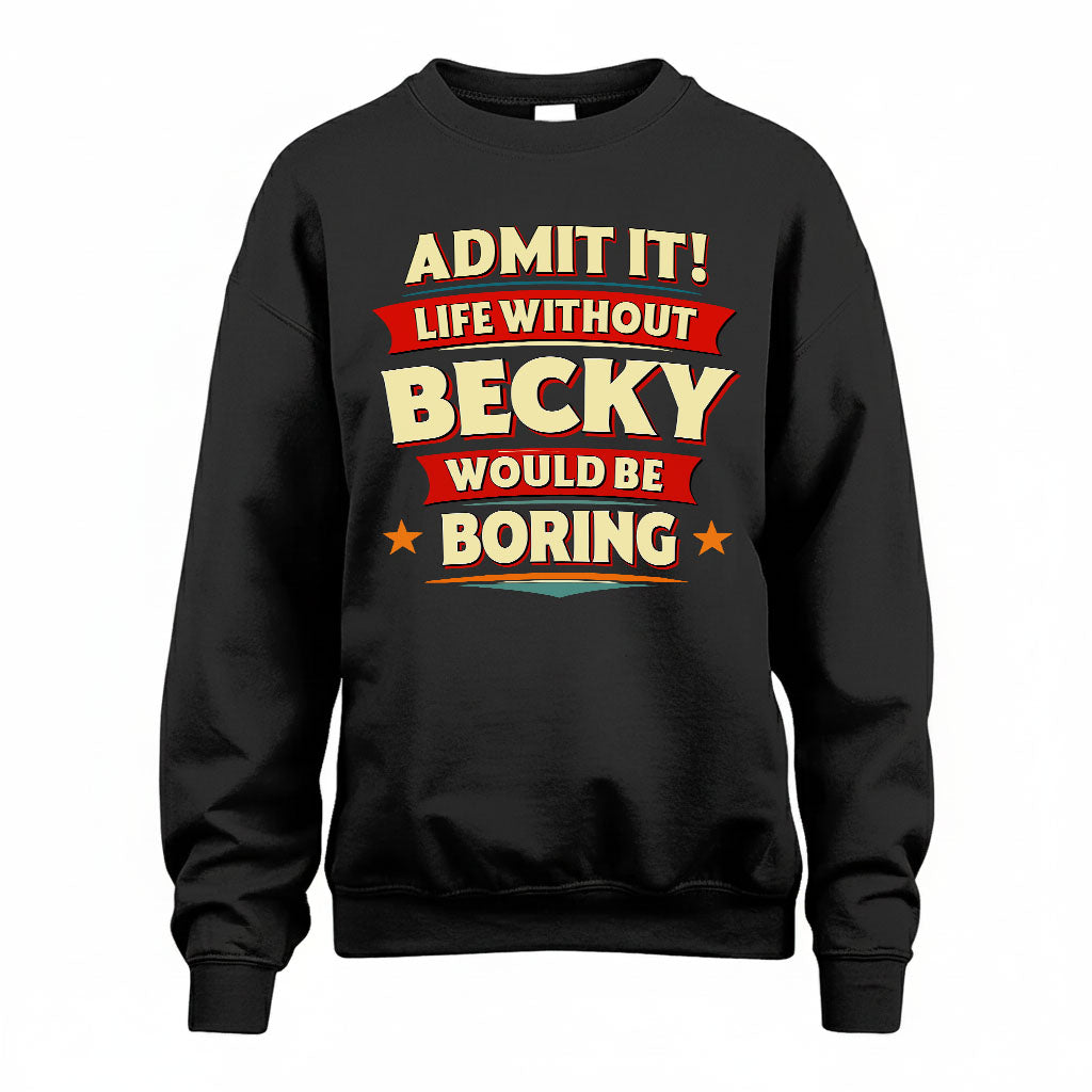 BECKY HH88-K2-106–Personalized Funny Quote Apparel “Life Without NAME Would Be Boring”