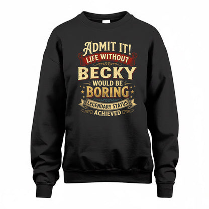 BECKY TP65-K5-268–Personalized Funny Quote Apparel “Life Without NAME Would Be Boring”