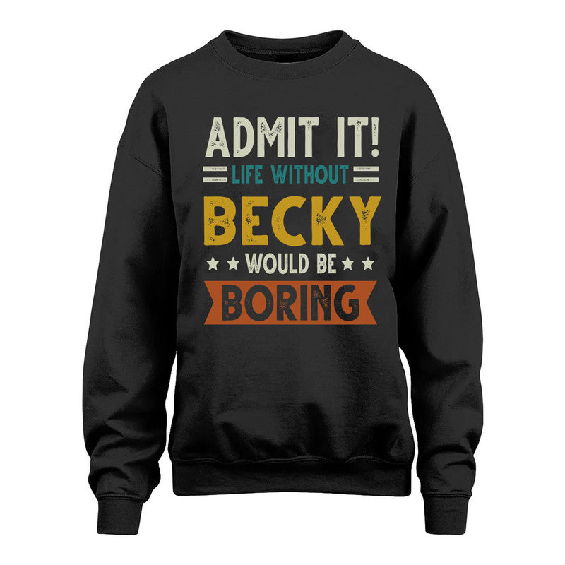 BECKY HH88-K2–Personalized Funny Quote Apparel “Life Without NAME Would Be Boring”