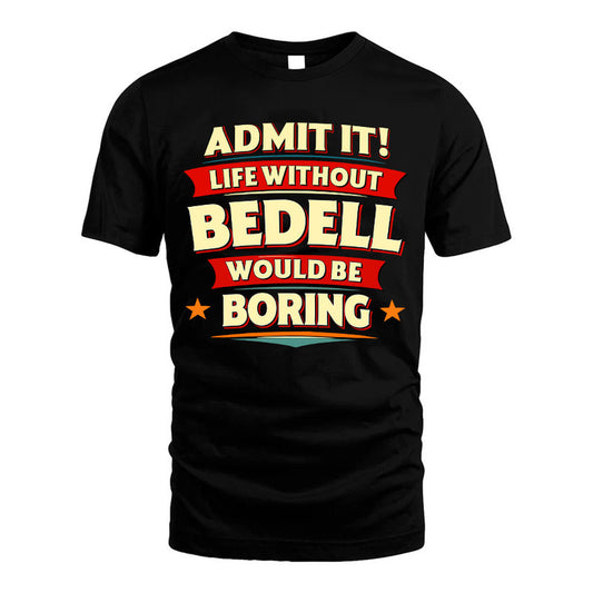 BEDELL HH88-K2-106–Personalized Funny Quote Apparel “Life Without NAME Would Be Boring”