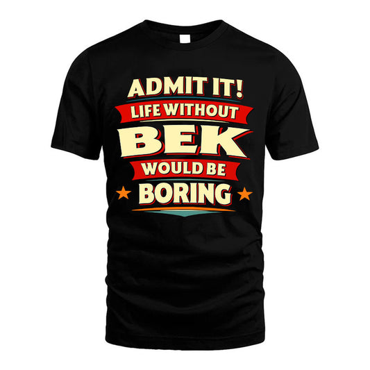 BEK HH88-K2-106–Personalized Funny Quote Apparel “Life Without NAME Would Be Boring”