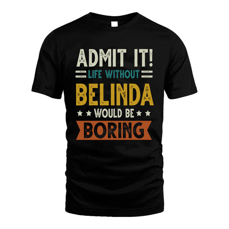 BELINDA HH88-K2–Personalized Funny Quote Apparel “Life Without NAME Would Be Boring”