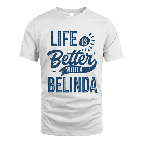 BELINDA HH88-K2–Personalized Name Quote T-Shirt Life Is Better With Unisex Gift