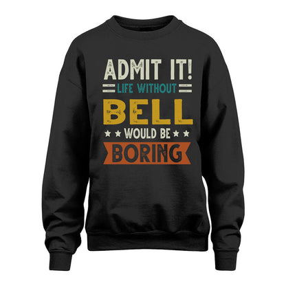 BELL HH88-K2–Personalized Funny Quote Apparel “Life Without NAME Would Be Boring”