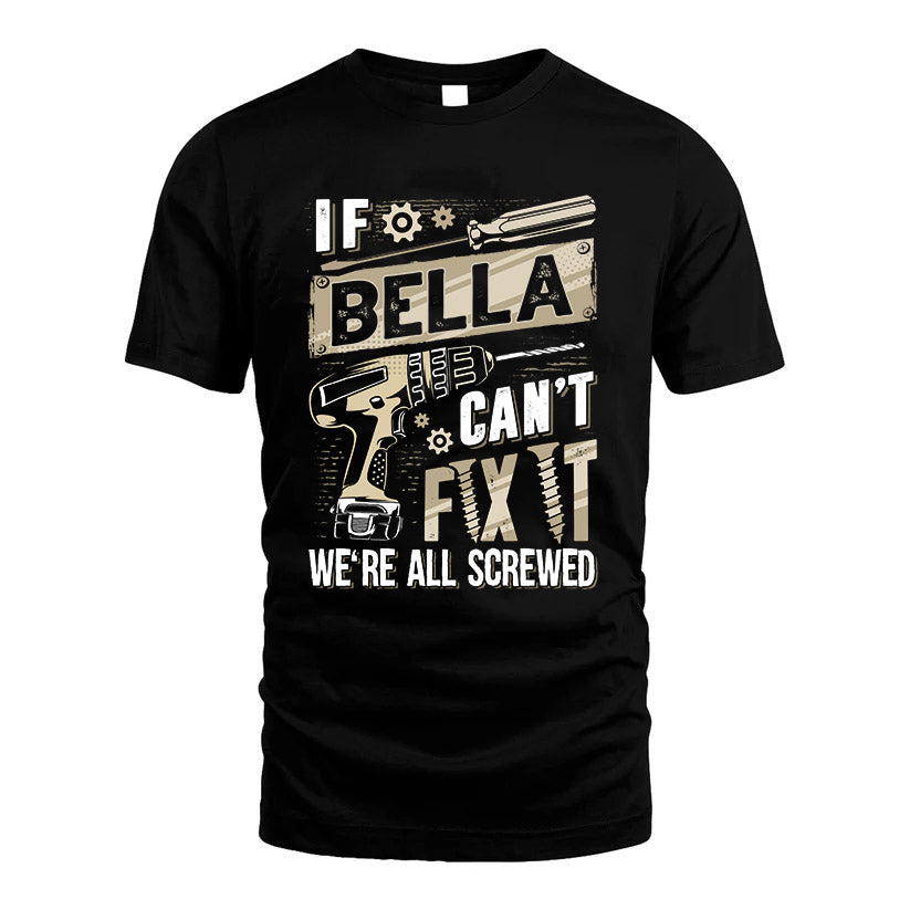 BELLA HH-F001 Can’t Fix It, We’re All Screwed – Personalized Handyman T-Shirt