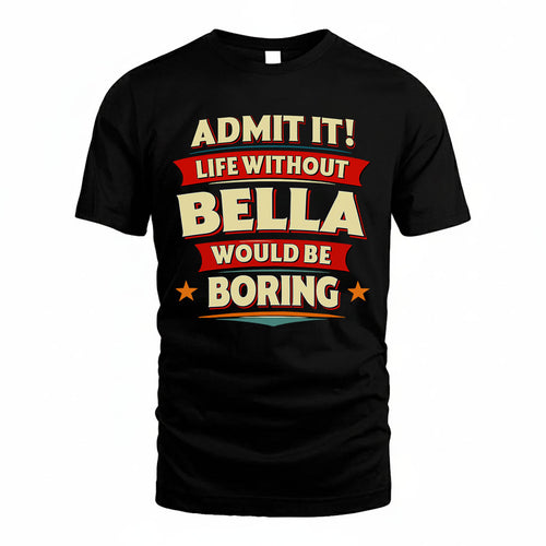 BELLA HH88-K2-106–Personalized Funny Quote Apparel “Life Without NAME Would Be Boring”