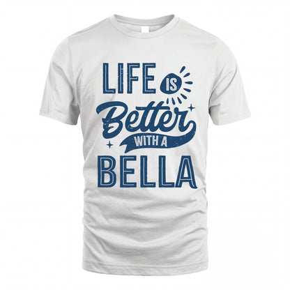BELLA HH88-K2–Personalized Name Quote T-Shirt Life Is Better With Unisex Gift