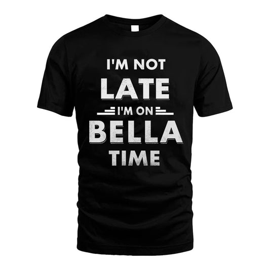 BELLA HH88-K2-109–Personalized Funny Quote Apparel “I'M NOT LATE I'M ON NAME TIME”