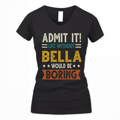 BELLA HH88-K2–Personalized Funny Quote Apparel “Life Without NAME Would Be Boring”