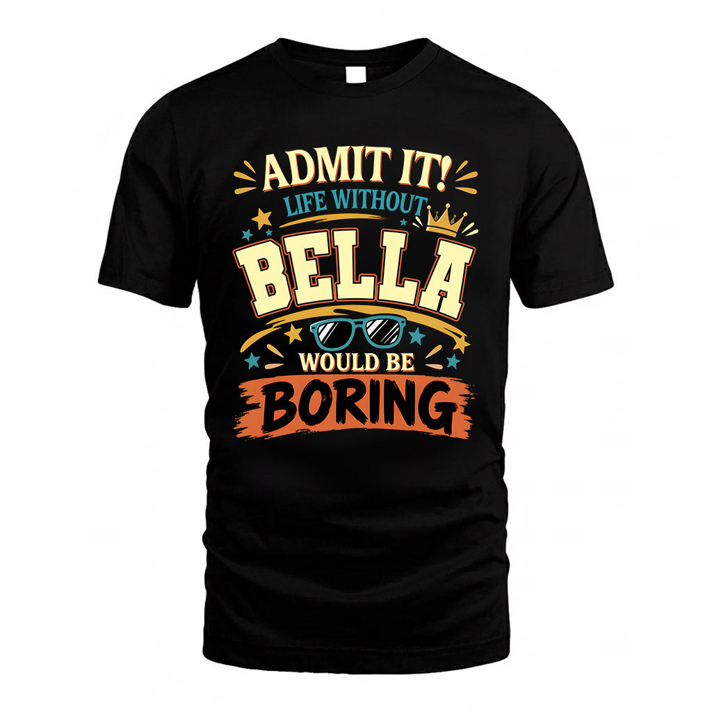 BELLA HH F005 Life Without You Would Be Boring Funny T-Shirt