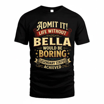 BELLA TP65-K5-268–Personalized Funny Quote Apparel “Life Without NAME Would Be Boring”