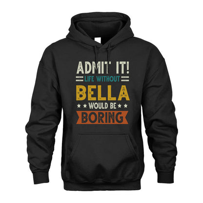 BELLA HH88-K2–Personalized Funny Quote Apparel “Life Without NAME Would Be Boring”
