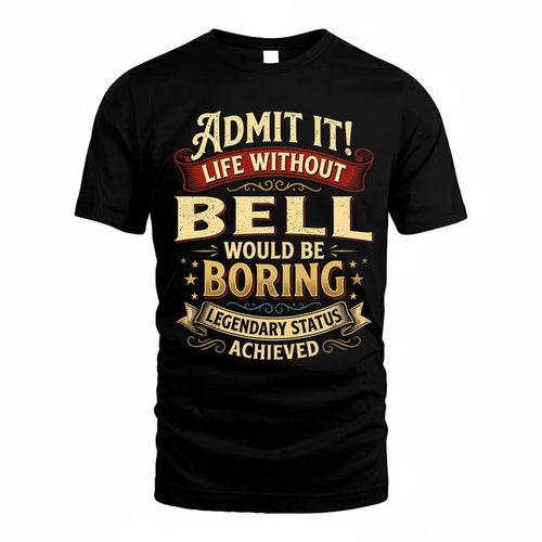 BELL TP65-K5-268–Personalized Funny Quote Apparel “Life Without NAME Would Be Boring”