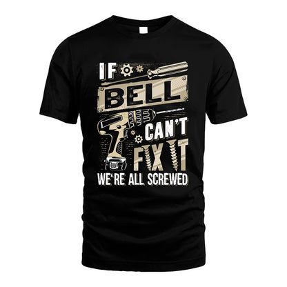 BELL HH-F001 Can’t Fix It, We’re All Screwed – Personalized Handyman T-Shirt