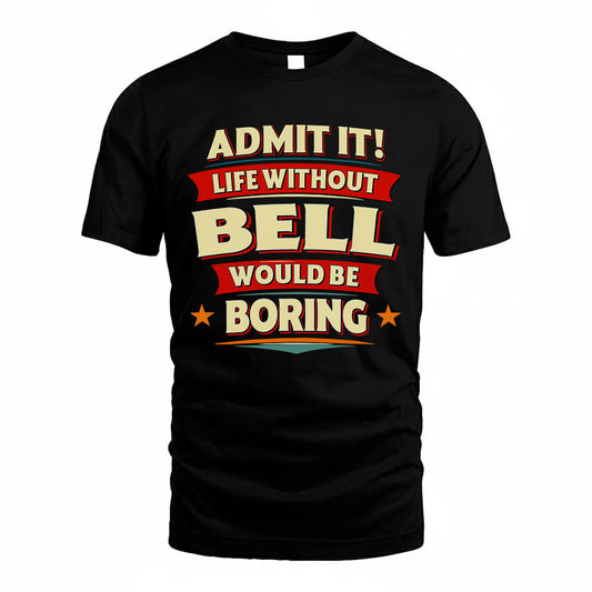 BELL HH88-K2-106–Personalized Funny Quote Apparel “Life Without NAME Would Be Boring”