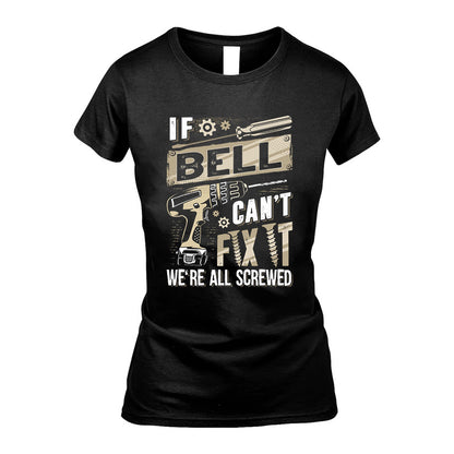 BELL HH-F001 Can’t Fix It, We’re All Screwed – Personalized Handyman T-Shirt