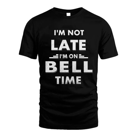 BELL HH88-K2-109–Personalized Funny Quote Apparel “I'M NOT LATE I'M ON NAME TIME”