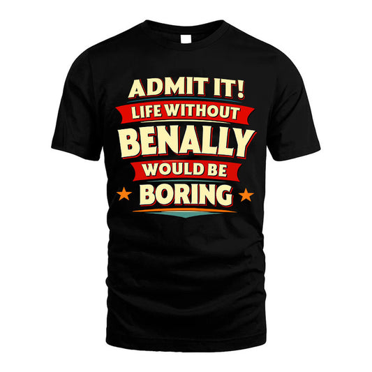 BENALLY HH88-K2-106–Personalized Funny Quote Apparel “Life Without NAME Would Be Boring”