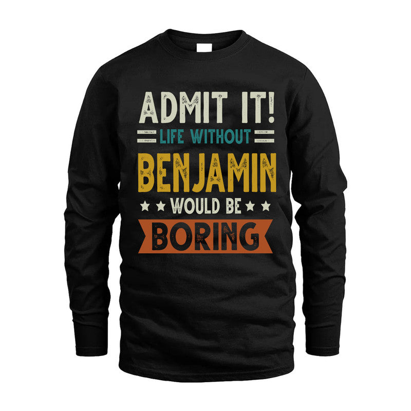 BENJAMIN HH88-K2–Personalized Funny Quote Apparel “Life Without NAME Would Be Boring”