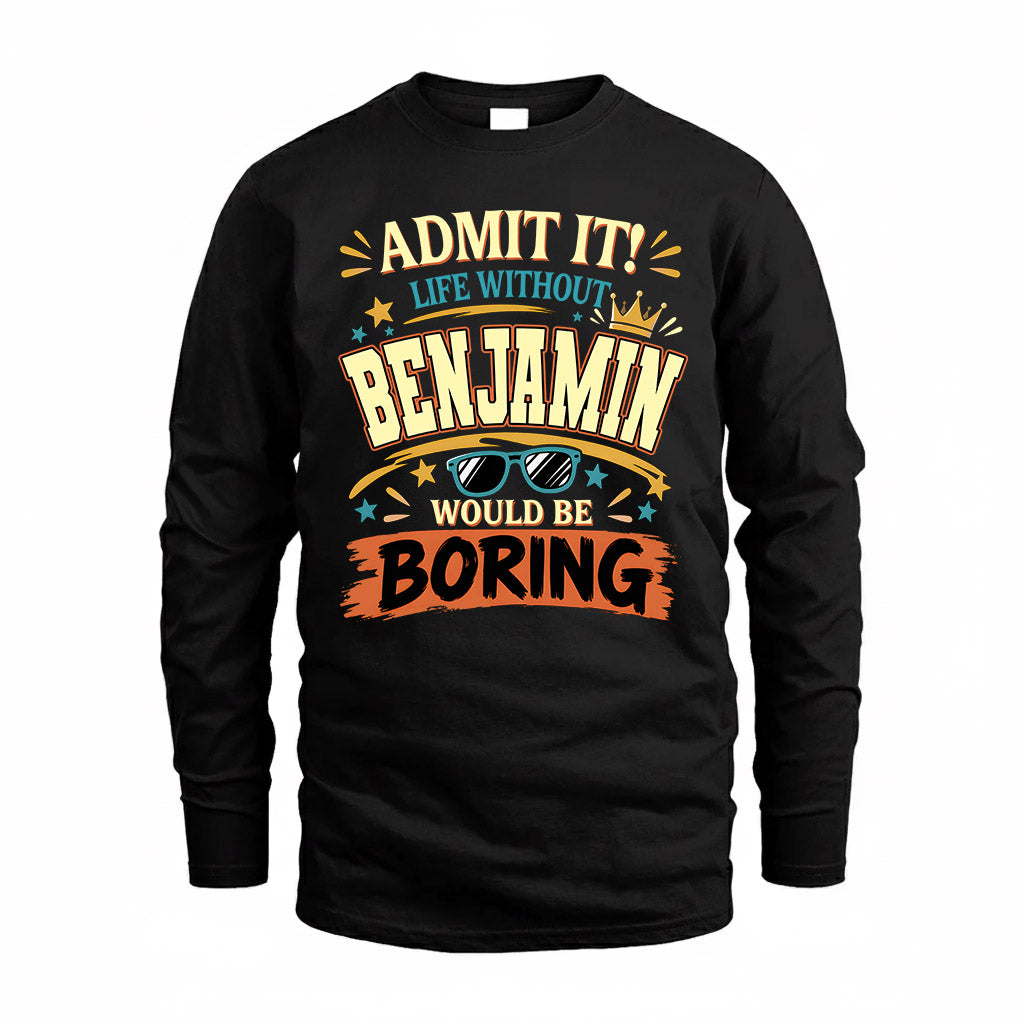 BENJAMIN HH F005 Life Without You Would Be Boring Funny T-Shirt
