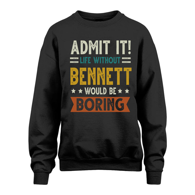 BENNETT HH88-K2–Personalized Funny Quote Apparel “Life Without NAME Would Be Boring”