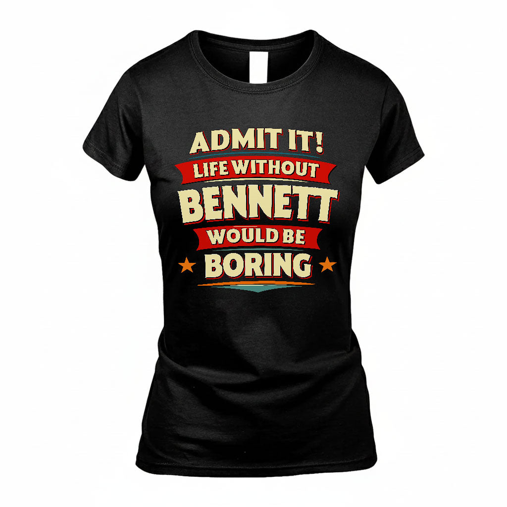 BENNETT HH88-K2-106–Personalized Funny Quote Apparel “Life Without NAME Would Be Boring”