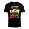 BEN HH F005 Life Without You Would Be Boring Funny T-Shirt