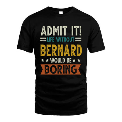 BERNARD HH88-K2–Personalized Funny Quote Apparel “Life Without NAME Would Be Boring”
