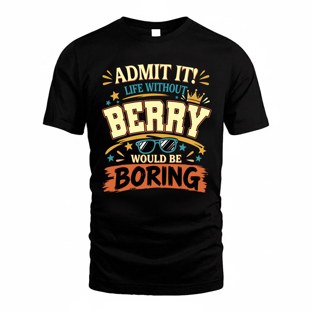 BERRY HH F005 Life Without You Would Be Boring Funny T-Shirt
