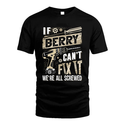 BERRY HH-F001 Can’t Fix It, We’re All Screwed – Personalized Handyman T-Shirt