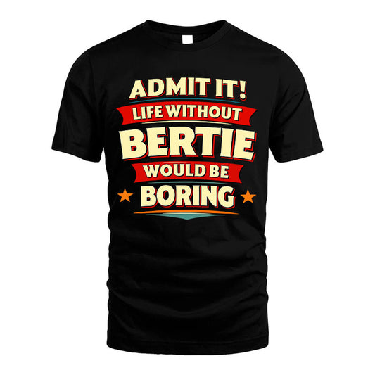 BERTIE HH88-K2-106–Personalized Funny Quote Apparel “Life Without NAME Would Be Boring”