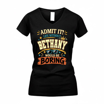 BETHANY HH F005 Life Without You Would Be Boring Funny T-Shirt