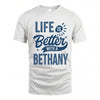 BETHANY HH88-K2–Personalized Name Quote T-Shirt Life Is Better With Unisex Gift