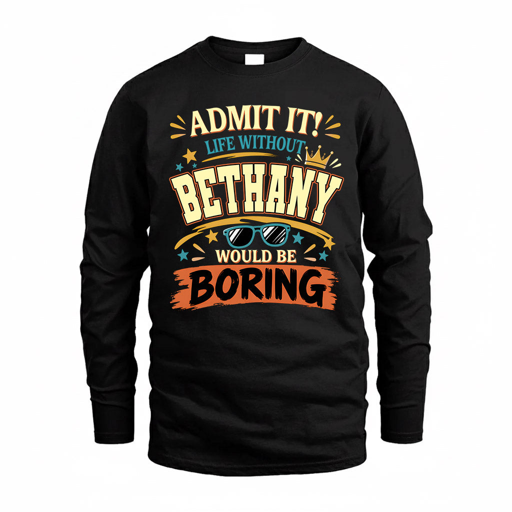 BETHANY HH F005 Life Without You Would Be Boring Funny T-Shirt