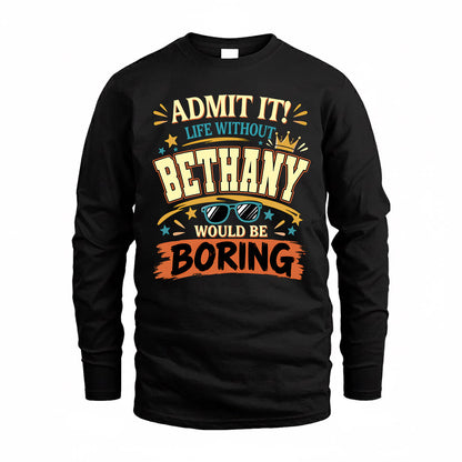 BETHANY HH F005 Life Without You Would Be Boring Funny T-Shirt