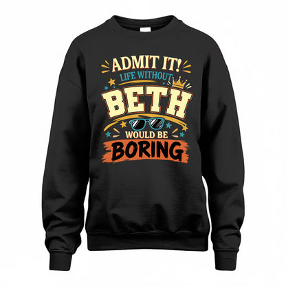 BETH HH F005 Life Without You Would Be Boring Funny T-Shirt