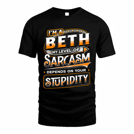 BETH TT88-K6-229 – Personalized Funny Sarcasm Apparel "My Level Of Sarcasm Depends On Your Stupidity"
