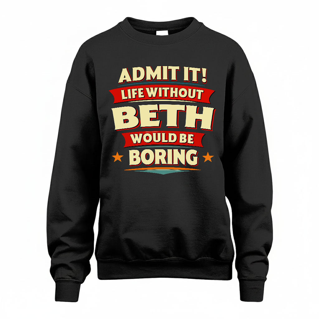 BETH HH88-K2-106–Personalized Funny Quote Apparel “Life Without NAME Would Be Boring”