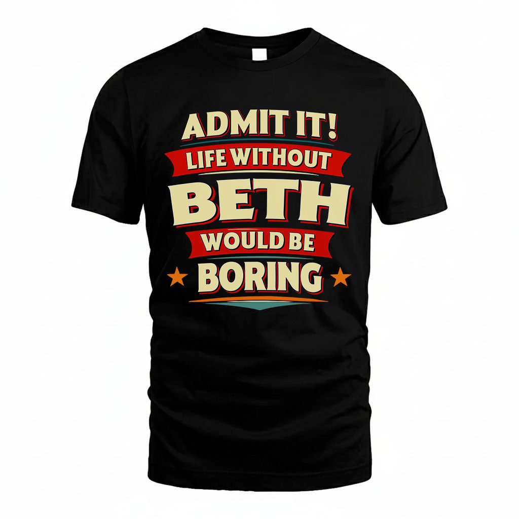 BETH HH88-K2-106–Personalized Funny Quote Apparel “Life Without NAME Would Be Boring”