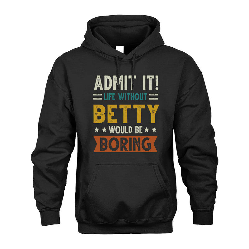 BETTY HH88-K2–Personalized Funny Quote Apparel “Life Without NAME Would Be Boring”