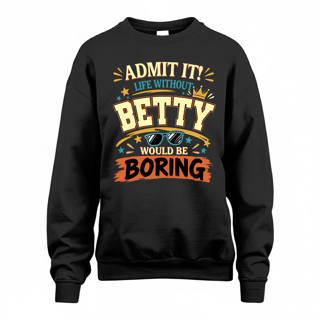 BETTY HH F005 Life Without You Would Be Boring Funny T-Shirt