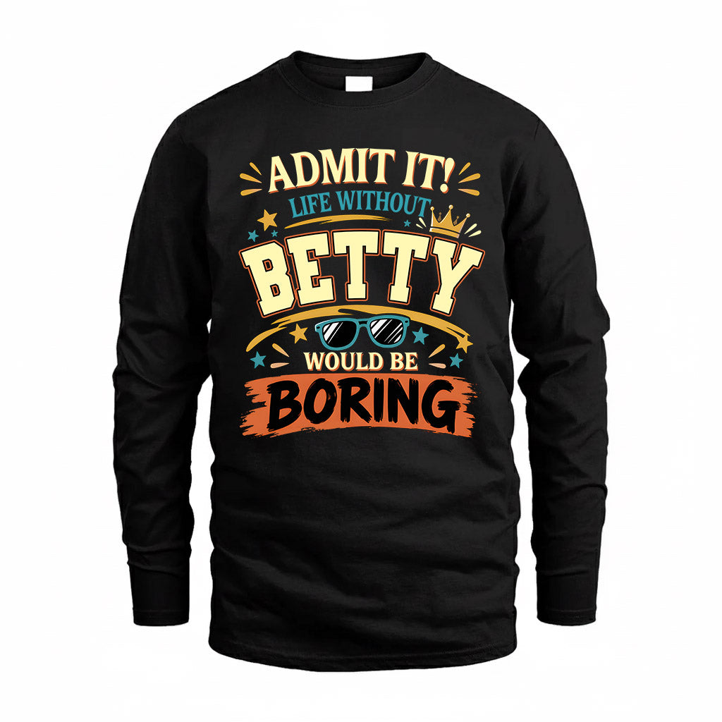 BETTY HH F005 Life Without You Would Be Boring Funny T-Shirt