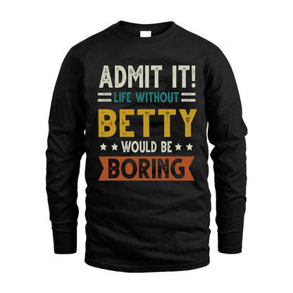 BETTY HH88-K2–Personalized Funny Quote Apparel “Life Without NAME Would Be Boring”