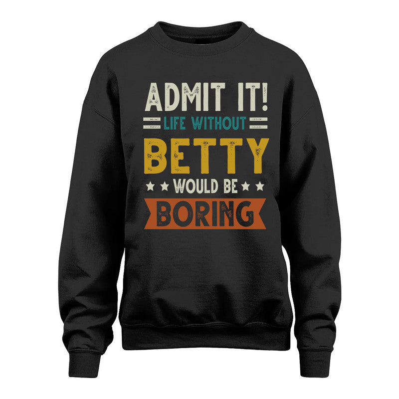 BETTY HH88-K2–Personalized Funny Quote Apparel “Life Without NAME Would Be Boring”