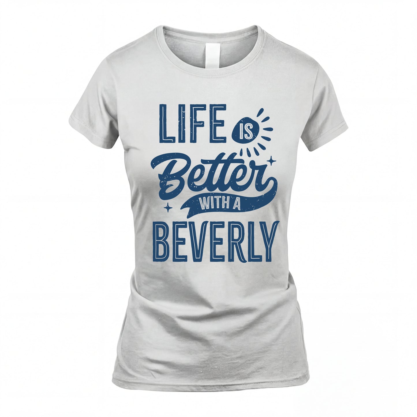 BEVERLY HH88-K2–Personalized Name Quote T-Shirt Life Is Better With Unisex Gift