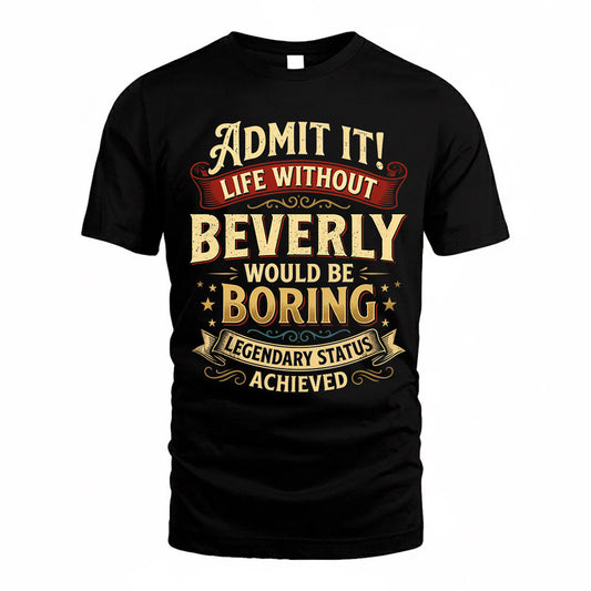 BEVERLY TP65-K5-268–Personalized Funny Quote Apparel “Life Without NAME Would Be Boring”