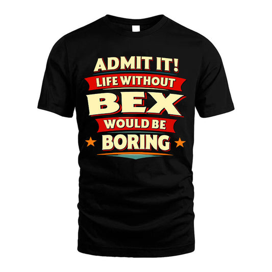 BEX HH88-K2-106–Personalized Funny Quote Apparel “Life Without NAME Would Be Boring”